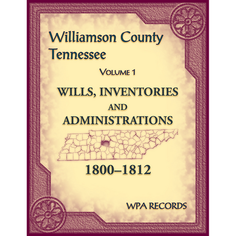 Williamson County, Tennessee Wills, Inventories, Administrations Volume 1, 1800-1812