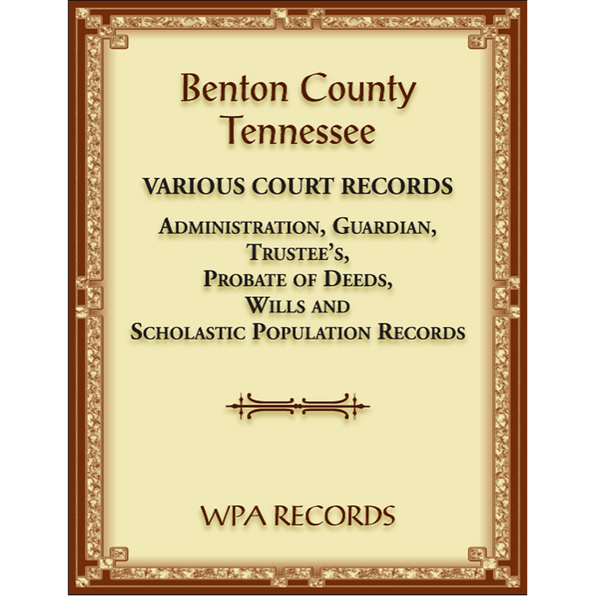 Benton County, Tennessee Various Court Records: Administration, Guardian, Trustee’s, Probate of Deeds, Wills and Scholastic Population Records