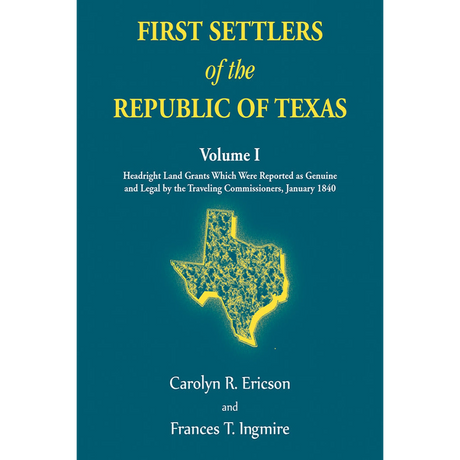 First Settlers of the Republic of Texas Volume 1