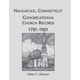 Naugatuck [New Haven County], Connecticut Congregational Church Records, 1781-1901