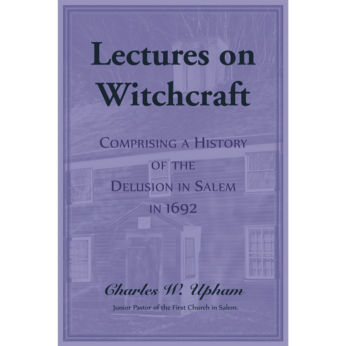 Lectures on Witchcraft: Comprising a History of the Delusion in Salem in 1692