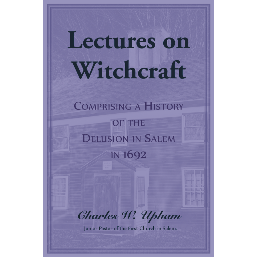 Lectures on Witchcraft: Comprising a History of the Delusion in Salem in 1692