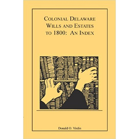 Colonial Delaware Wills and Estates to 1800: An Index