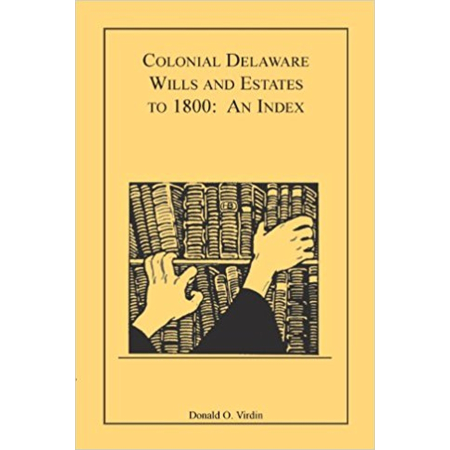 Colonial Delaware Wills and Estates to 1800: An Index