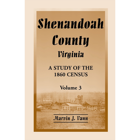 Shenandoah County, Virginia: A Study of the 1860 Census, Volume 3