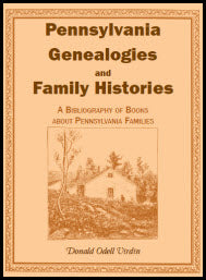 Pennsylvania Genealogies And Family Histories: A Bibliography of Books about Pennsylvania Families