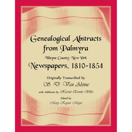 Genealogical Abstracts from Palmyra, Wayne County, New York, Newspapers 1810-1854