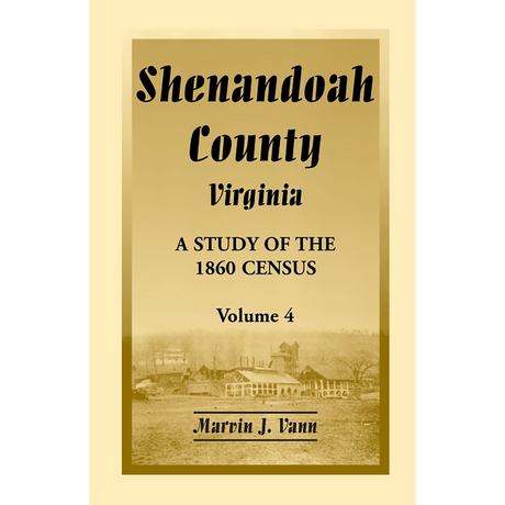 Shenandoah County, Virginia: A Study of the 1860 Census, Volume 4