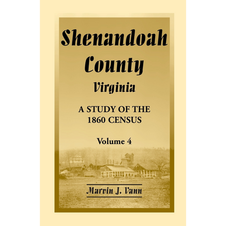 Shenandoah County, Virginia: A Study of the 1860 Census, Volume 4
