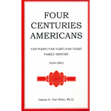 Four Centuries Americans: Van Fleet/Van Vliet/Van Vleet Family History, 1634-2001