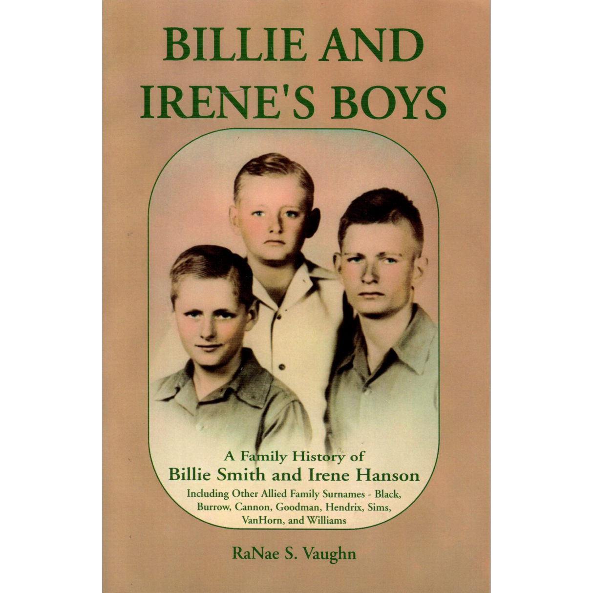 Billie and Irene's Boys: A Family History of Billie Smith and Irene Hanson