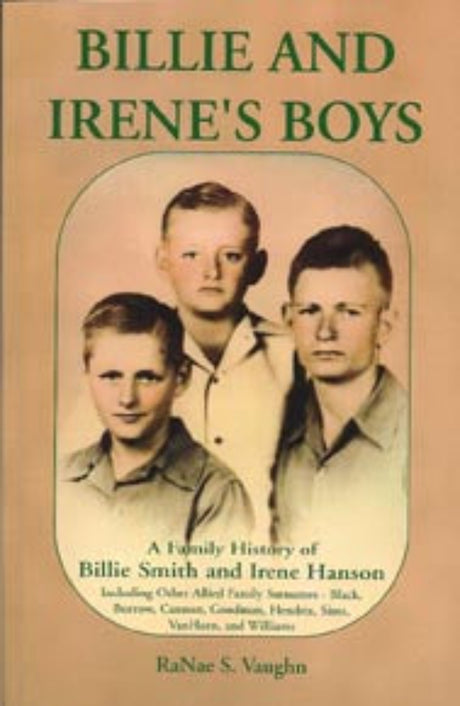 Billie and Irene's Boys: A Family History of Billie Smith and Irene Hanson