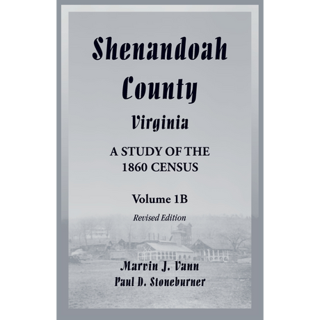 Shenandoah County, Virginia: A Study of the 1860 Census, Volume 1B Revised Edition