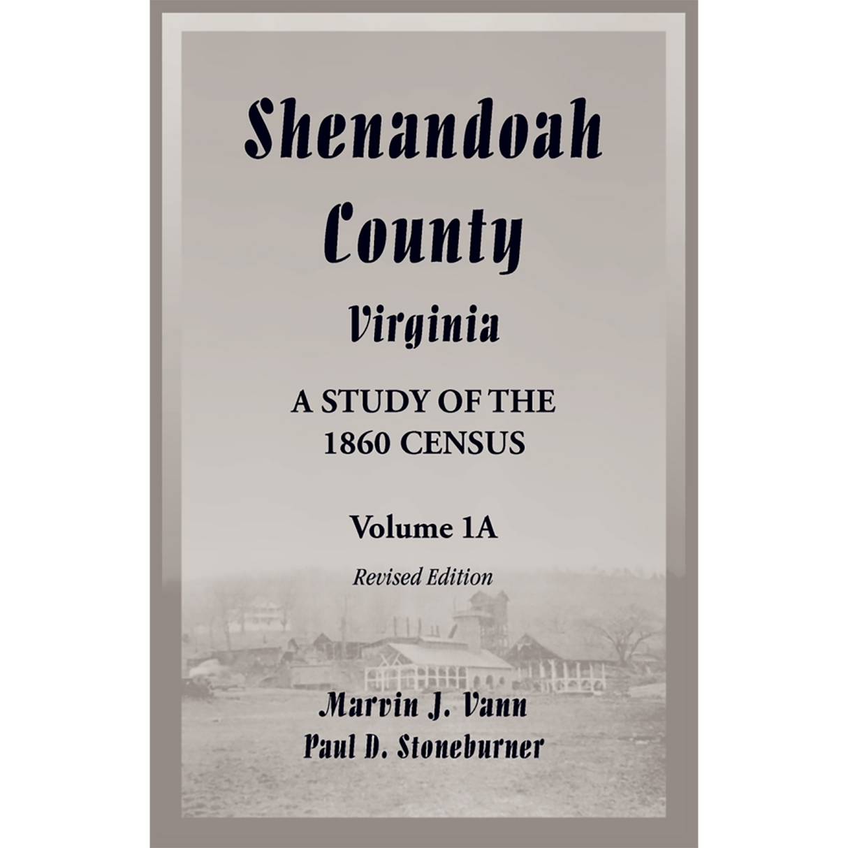 Shenandoah County, Virginia: A Study of the 1860 Census, Volume 1A Revised Edition