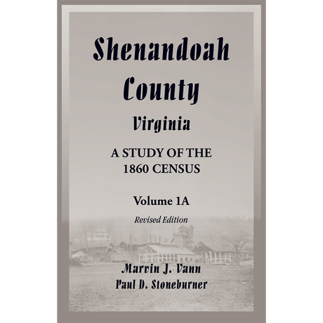 Shenandoah County, Virginia: A Study of the 1860 Census, Volume 1A Revised Edition