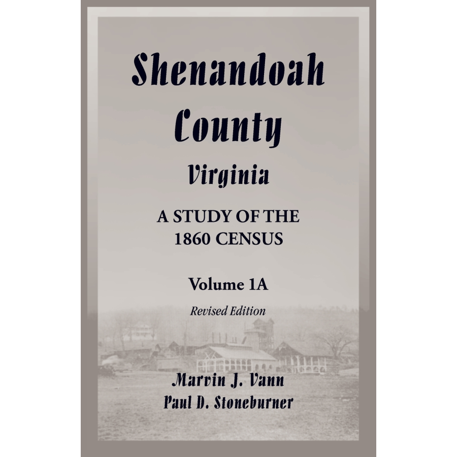 Shenandoah County, Virginia: A Study of the 1860 Census, Volume 1A Revised Edition