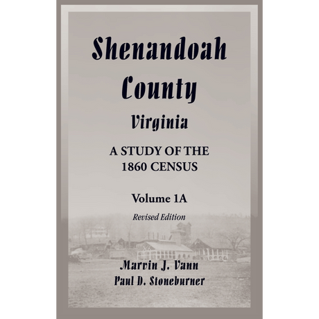 Shenandoah County, Virginia: A Study of the 1860 Census, Volume 1A Revised Edition