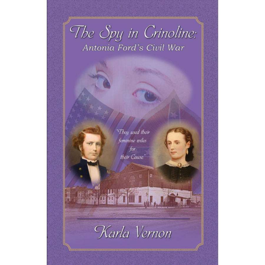 The Spy in Crinoline: Antonia Ford's Civil War