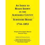 An Index to Roads Shown in the Albemarle County Surveyors Books, 1744-1853
