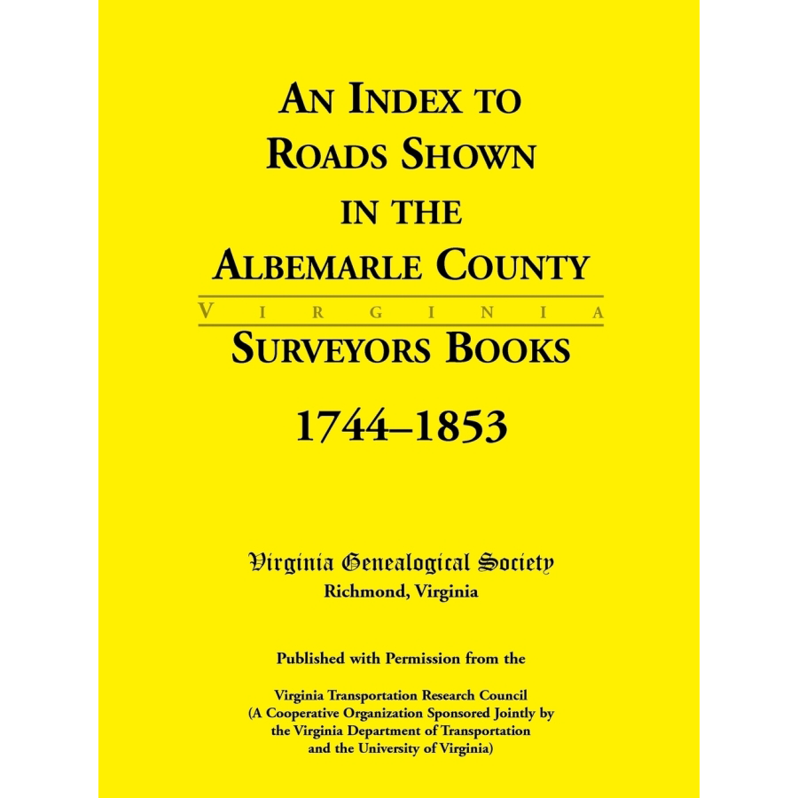 An Index to Roads Shown in the Albemarle County Surveyors Books, 1744-1853