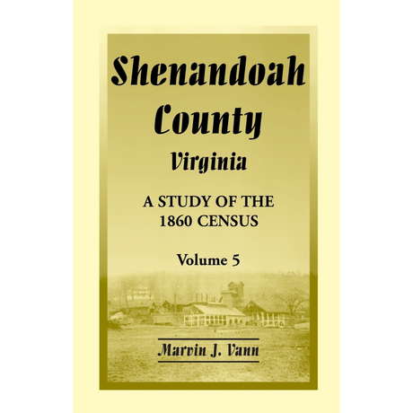 Shenandoah County, Virginia: A Study of the 1860 Census, Volume 5