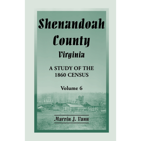 Shenandoah County, Virginia: A Study of the 1860 Census, Volume 6