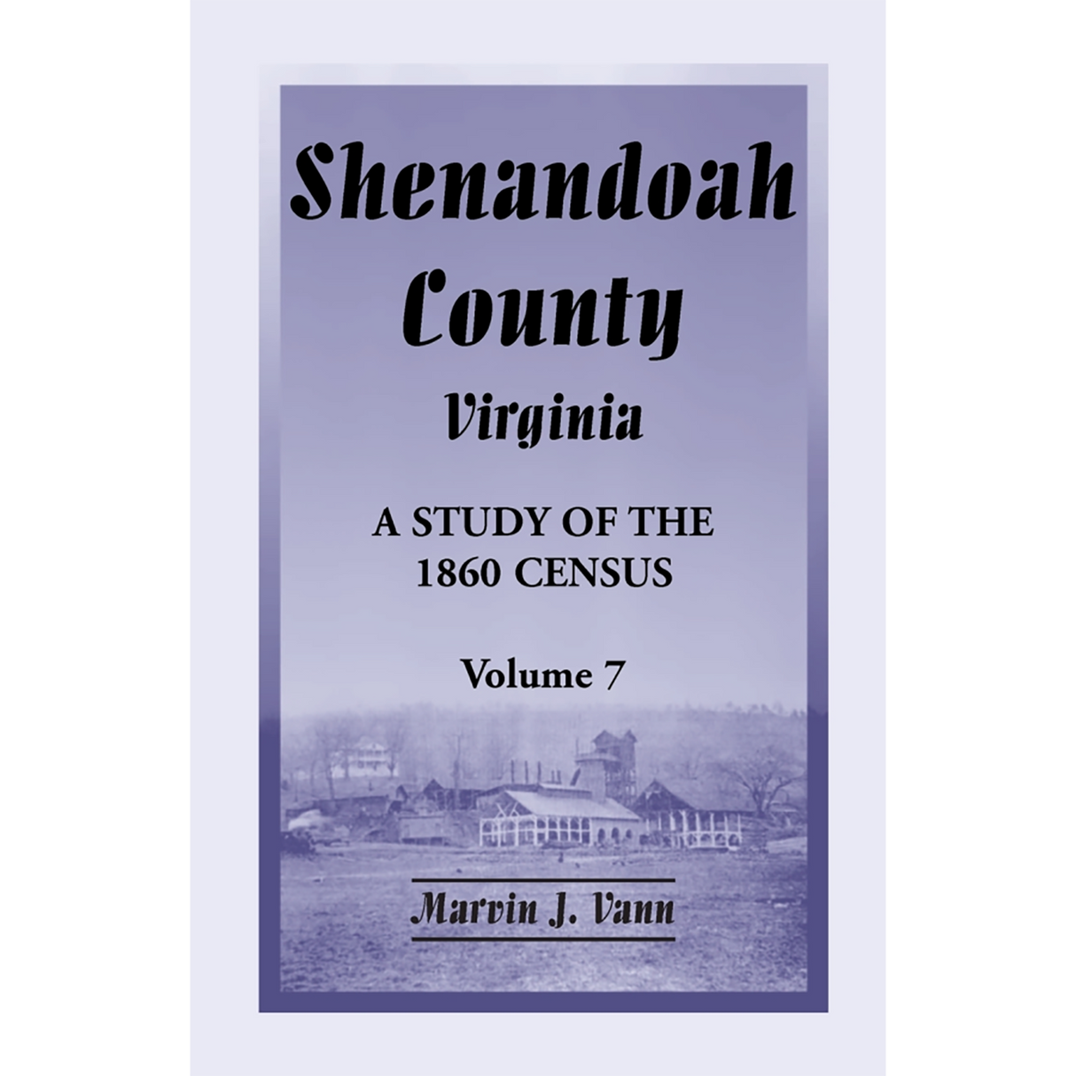Shenandoah County, Virginia: A Study of the 1860 Census, Volume 7