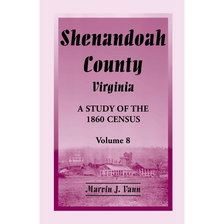 Shenandoah County, Virginia: A Study of the 1860 Census, Volume 8