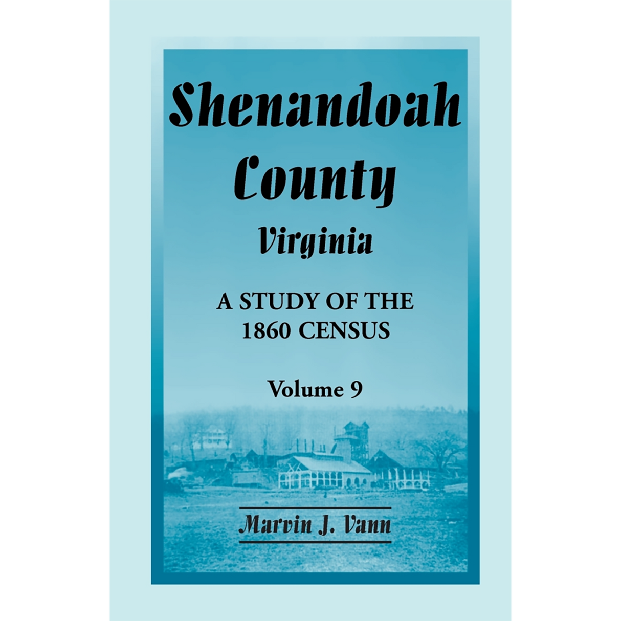 Shenandoah County, Virginia: A Study of the 1860 Census, Volume 9