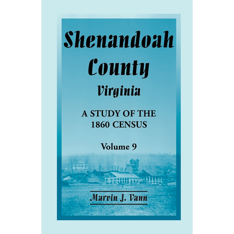 Shenandoah County, Virginia: A Study of the 1860 Census, Volume 9