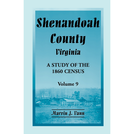 Shenandoah County, Virginia: A Study of the 1860 Census, Volume 9