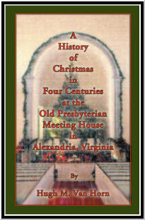 A History of Christmas in Four Centuries at the Old Presbyterian Meeting House in Alexandria, Virginia
