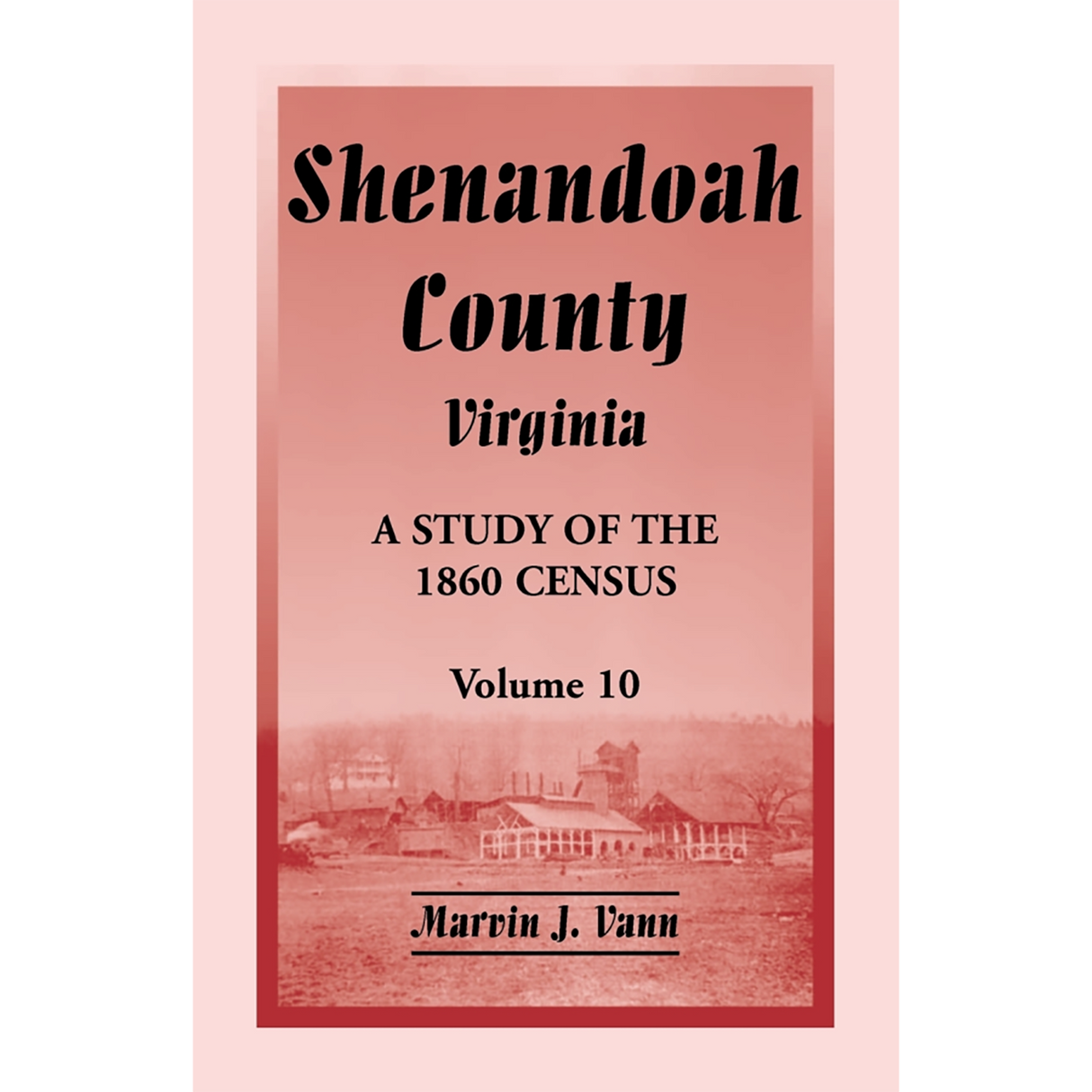 Shenandoah County, Virginia: A Study of the 1860 Census, Volume 10