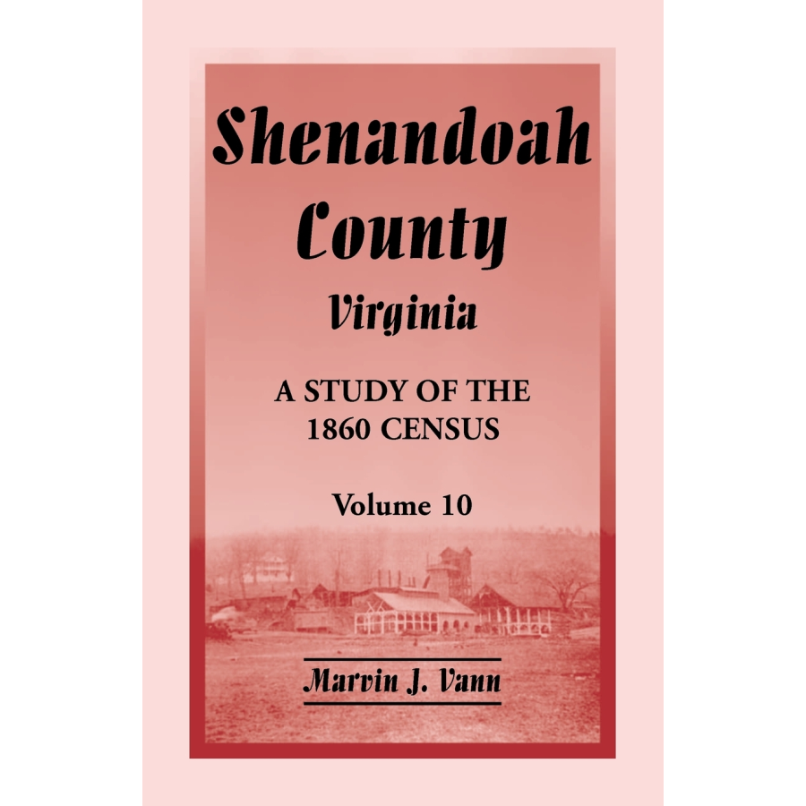 Shenandoah County, Virginia: A Study of the 1860 Census, Volume 10