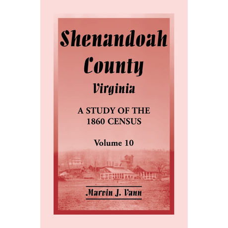 Shenandoah County, Virginia: A Study of the 1860 Census, Volume 10