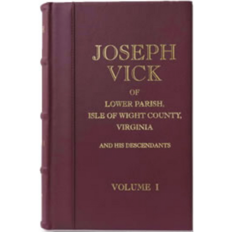 Joseph Vick of Lower Parish, Isle of Wight County, Virginia and His Descendants, Volume I