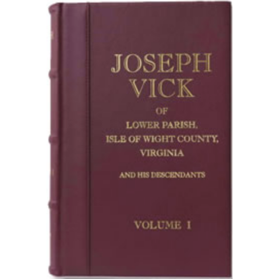 Joseph Vick of Lower Parish, Isle of Wight County, Virginia and His Descendants, Volume I