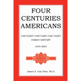 Four Centuries Americans: Van Fleet/Van Vliet/Van Vleet Family History, 1634-2001 [paper]