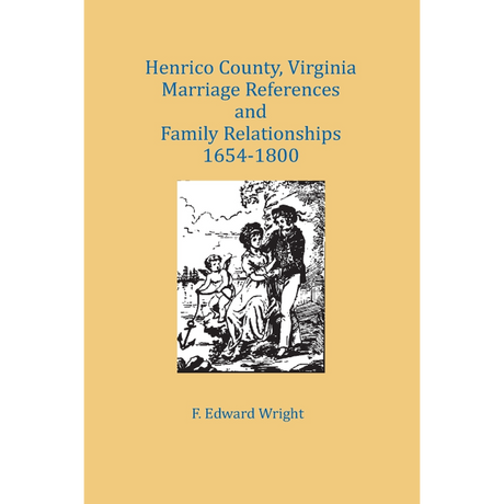 Henrico County, Virginia Marriage References and Family Relationships, 1654-1800