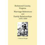 Richmond County, Virginia Marriage References and Family Relationships, 1692-1800