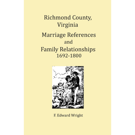 Richmond County, Virginia Marriage References and Family Relationships, 1692-1800