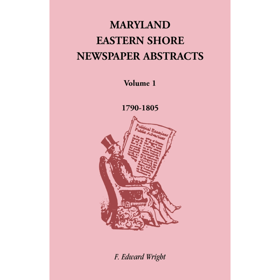 Maryland Eastern Shore Newspaper Abstracts, Volume 1: 1790-1805