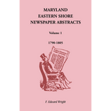 Maryland Eastern Shore Newspaper Abstracts, Volume 1: 1790-1805
