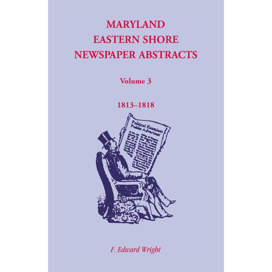 Maryland Eastern Shore Newspaper Abstracts, Volume 3: 1813-1818