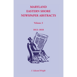 Maryland Eastern Shore Newspaper Abstracts, Volume 3: 1813-1818