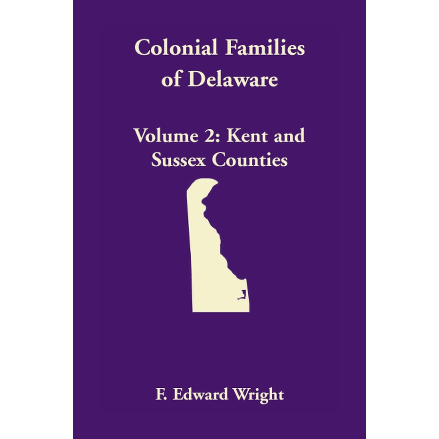 Colonial Families of Delaware, Volume 2: Kent and Sussex Counties