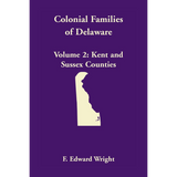 Colonial Families of Delaware, Volume 2: Kent and Sussex Counties