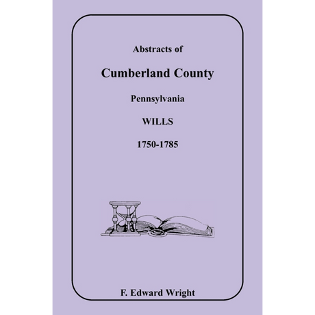 Abstracts of Cumberland County, Pennsylvania Wills 1750-1785