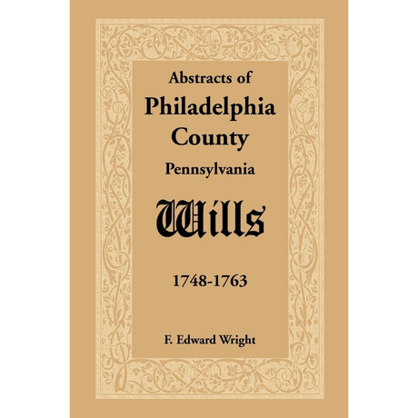 Abstracts of Philadelphia County, Pennsylvania Wills, 1748-1763