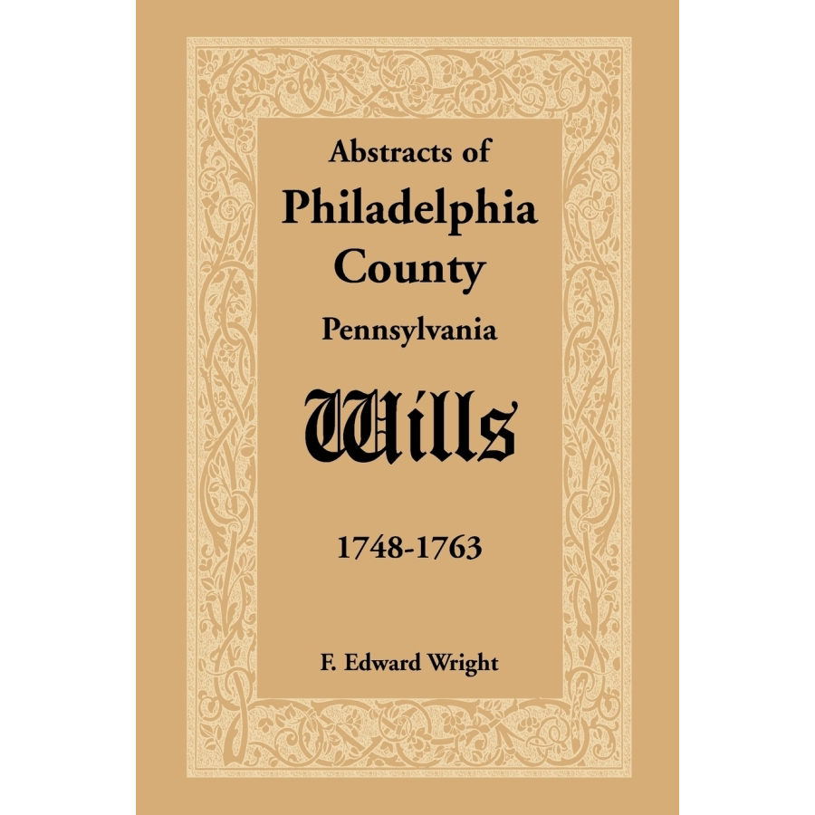 Abstracts of Philadelphia County, Pennsylvania Wills, 1748-1763